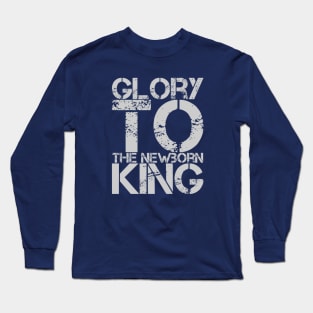 Glory to the newborn King Long Sleeve T-Shirt